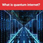What is The Quantum Internet?